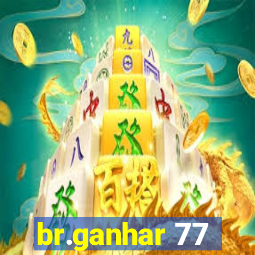 br.ganhar 77